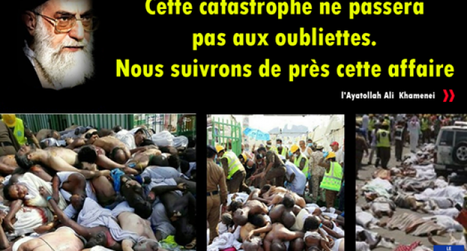 L’Ayatollah Ali Khamenei (à propos de la bousculade meurtrière de Mina) : « Cette catastrophe ne passera pas aux oubliettes. Nous suivrons de près cette affaire « .