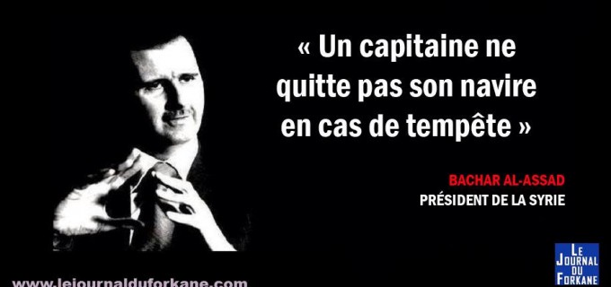 « Un capitaine ne quitte pas son navire » Bachar Al Assad