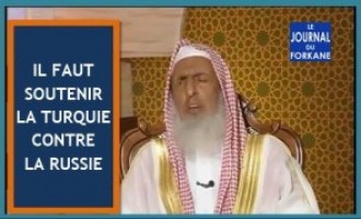 « Il faut soutenir la Turquie contre la Russie » dixit Abdul Aziz Al Shaykh