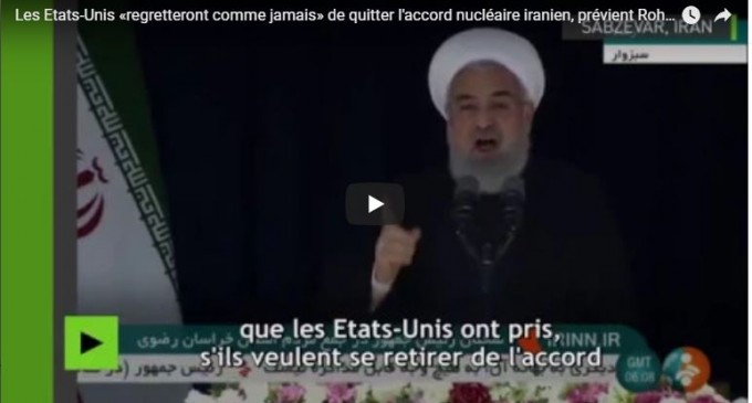 Hassan Rohani prévient les USA : « Vous regretterez comme jamais de quitter l&rsquo;accord nucléaire iranien ! »