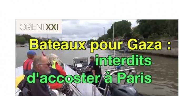 INFORMATION QUI EST PASSÉE INAPERÇUE EN FRANCE : Bateaux de la liberté pour Gaza interdits à Paris
